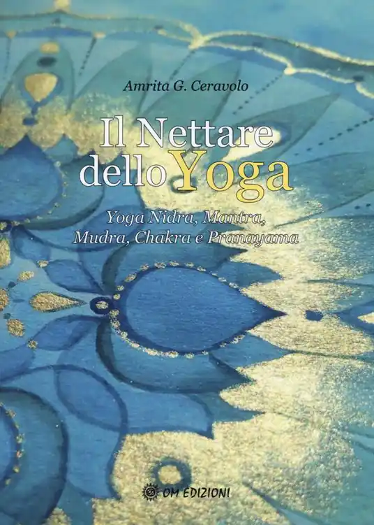 Il nettare dello yoga. Yoga nidra, mantra, mudra, chakra e pranayama Esclusivo