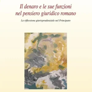 Il denaro e le sue funzioni nel pensiero giuridico romano. La riflessione giurisprudenziale nel principato Professionale