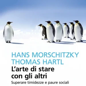 Super Prezzo L‘arte di stare con gli altri. Superare timidezza e paure sociali