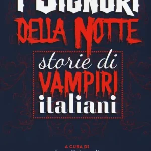 I signori della notte. Storie di vampiri italiani Offerta Limitata