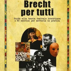 Promozione Brecht per tutti. Guida alla teoria teatrale brechtiana e 50 esercizi per metterla in pratica