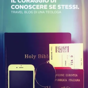 Nuovo Arrivo Il coraggio di conoscere se stessi. Travel blog di una teologa