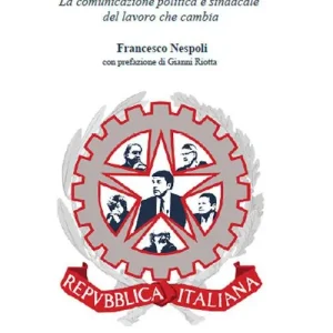 Occasione Imperdibile Fondata sul lavoro. La comunicazione politica e sindacale del lavoro che cambia