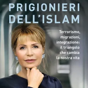 Compra Online Prigionieri dell‘Islam. Terrorismo, migrazioni, integrazione il triangolo che cambia la nostra vita