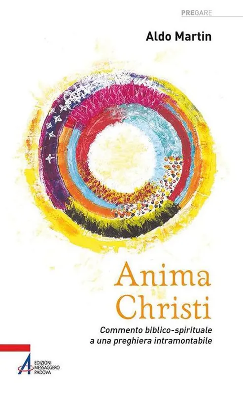 Ultimissimo Modello Anima Christi. Commento biblico-spirituale a una preghiera intramontabile
