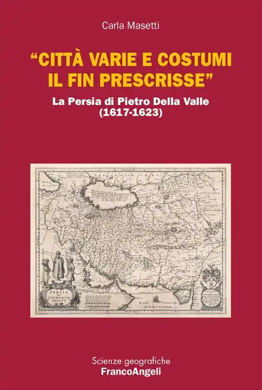 Nuovo Arrivo «Città varie e costumi il fin prescrisse». La Persia di Pietro Della Valle (1617-1623)