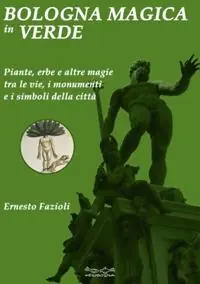 A Buon Prezzo Bologna magica in verde. Piante, erbe e altre magie tra le vie, i monumenti e i simboli della città