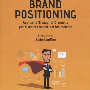 Promozione Esclusiva Brand positioning. Applica le 15 leggi di diamante per diventare leader del tuo mercato