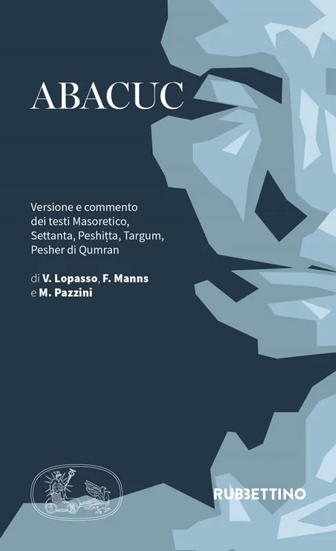 Abacuc. Versione e commento dei testi Masoretico, Settanta, Peshitta, Targum, Pesher di Qumran Esclusivo