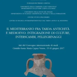 Il Mediterraneo fra tarda antichità e medioevo integrazione di culture, interscambi, pellegrinaggi. Atti del convegno internazionale di studi (Cimitile-Santa Maria Capua Venere, 15-16 giugno 2017) Compra Oggi Stesso