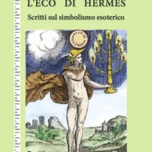 L‘ eco di Hermes. Scritti sul simbolismo esoterico. Nuova ediz. Consegna Rapida