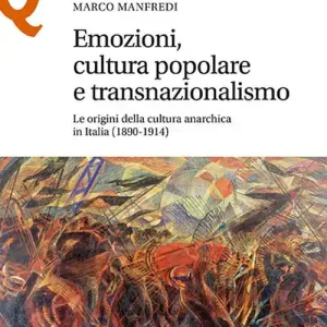 Popolare Emozioni, cultura popolare e transnazionalismo. Le origini della cultura anarchica in Italia (1890-1914)