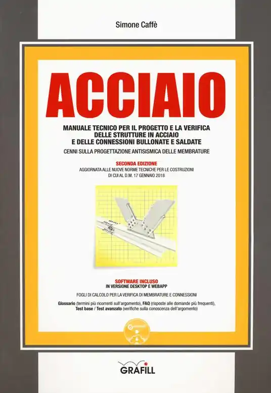 Acciaio. Manuale tecnico per il progetto e la verifica delle strutture in acciaio e delle connessioni bullonate e saldate. Con software Esclusivo