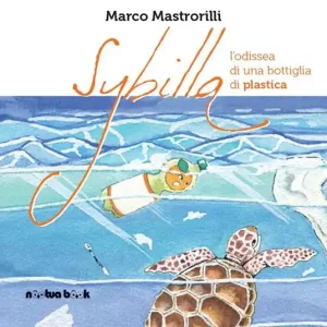 Sybilla. L‘odissea di una bottiglia di plastica. Ediz. illustrata Di Tendenza