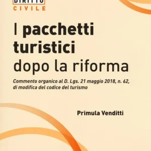 I pacchetti turistici dopo la riforma. Commento organico al decreto D. Lgs. 21 maggio 2018, n. 62, di modifica del codice del turismo Promozione Esclusiva