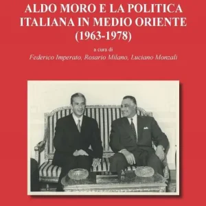 Fra diplomazia e petrolio. Aldo Moro e la politica italiana in Medio Oriente (1963-1978). Nuova ediz. Spedito Oggi