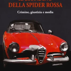 Il biondino della spider rossa. Crimine, giustizia e media Prezzo Basso