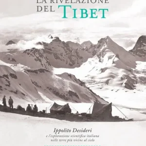 Solo Oggi La rivelazione del Tibet. Ippolito Desideri e l‘esplorazione scientifica italiana nelle terre più vicine al cielo