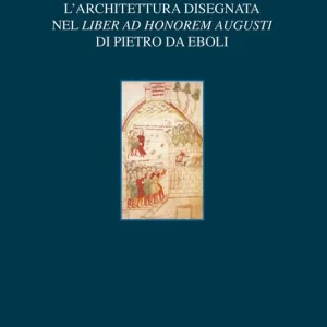L‘ architettura disegnata nel Liber ad honorem Augusti di Pietro da Eboli Compra Online