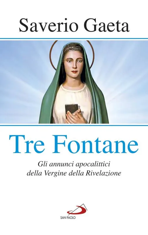 Tre fontane. Gli annunci apocalittici della Vergine della Rivelazione Nuovo Arrivo
