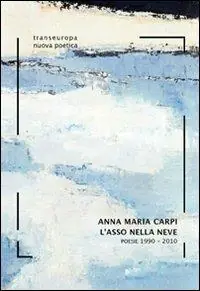 L‘asso nella neve. Poesie 1990-2010 Ultimissimo Modello