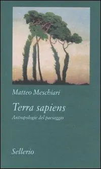 Terra sapiens. Antropologie del paesaggio Promozione Esclusiva
