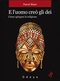Spedito Oggi E l‘uomo creò gli dei. Come spiegare la religione
