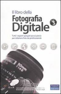 Sconto Il libro della fotografia digitale. Tutti i segreti spiegati passo passo per ottenere foto da professionisti. Vol. 3