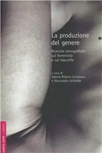 Prezzo Conveniente La produzione del genere. Ricerche etnografiche sul femminile e il maschile