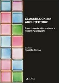 Spedizione Espresso Glassblock and architecture. Evoluzione del vetromattone e recenti applicazioni. Ediz. italiana e inglese