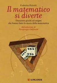 Il matematico si diverte. Duecento giochi ed enigmi che hanno fatto la storia della matematica Occasione