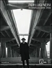 Pier Luigi Nervi. Architettura come sfida. Catalogo della mostra (Venezia, 28 agosto-14 novembre 2010). Ediz. illustrata Ordina Subito