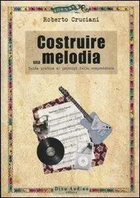 Costruire una melodia. Guida pratica ai principi della composizione Offerta Speciale