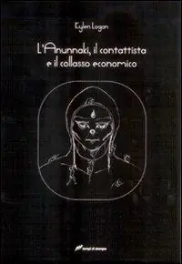 L‘ Anunnaki, il contattista e il collasso economico Nuova Collezione