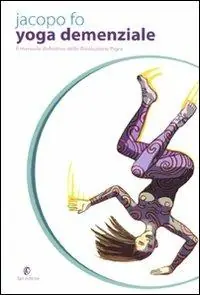 Yoga demenziale. Il manuale definitivo della rivoluzione pigra Promo Stagionale