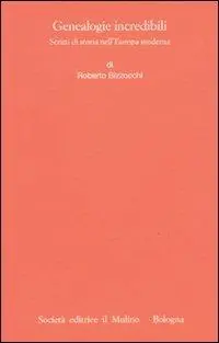 Consegna Rapida Genealogie incredibili. Scritti di storia nell‘Europa moderna