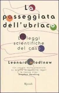 La passeggiata dell‘ubriaco. Le leggi scientifiche del caso Acquista Ora