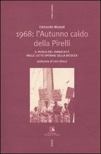 1968 l‘autunno caldo della Pirelli. Il ruolo del sindacato nelle lotte operaie della Bicocca. Con DVD Ordina Subito