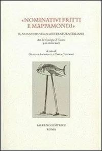 «Nominativi fritti e mappamondi». Il nonsense nella letteratura italiana. Atti del convegno (Cassino, 9-10 ottobre 2007) Acquista Ora