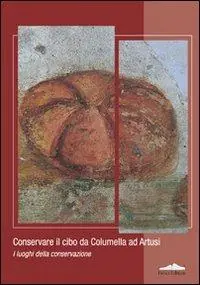 Compra Online Conservare il cibo da Calumella ad Artusi. I luoghi della conservazione