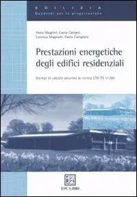 Prestazioni energetiche degli edifici residenziali. Esempi di calcolo secondo la norma UNI TS 11300 Professionale