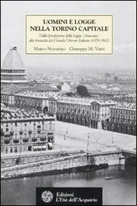 Uomini e logge nella Torino capitale. Dalla fondazione della loggia «Ausonia» alla rinascita del Grande Oriente Italiano (1859-1862) Direttamente Dal Produttore