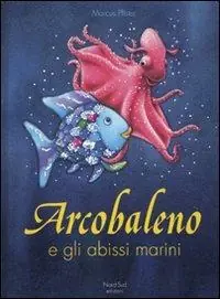 Nuova Collezione Arcobaleno e gli abissi marini. Ediz. illustrata