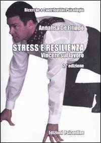 Stress e resilienza. Vincere sul lavoro Direttamente Dal Produttore