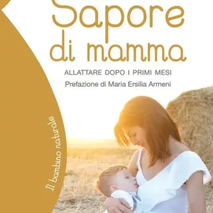 Sapore di mamma. Allattare dopo i primi mesi Offerta Lampo
