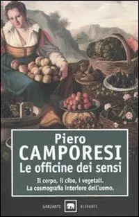 Le officine dei sensi. Il corpo, il cibo, i vegetali. La cosmografia interiore dell‘uomo Must-Have
