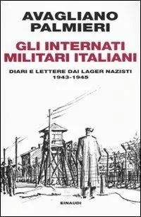 Miglior Prezzo Gli internati militari italiani. Diari e lettere dai lager nazisti. 1943-1945