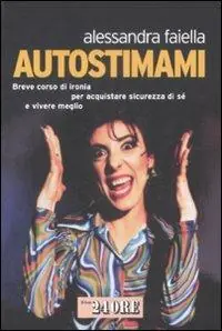 Ultime Pezzi Autostimami. Breve corso di ironia per acquistare sicurezza di sé e vivere meglio