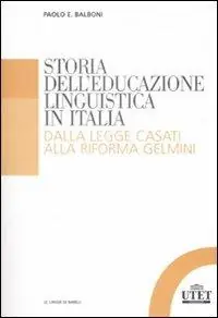 Storia dell‘educazione linguistica in Italia. Dalla legge Casati alla riforma Gelmini Promozione Esclusiva