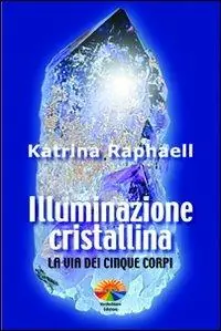 Illuminazione cristallina. La via dei cinque corpi Promozione Esclusiva